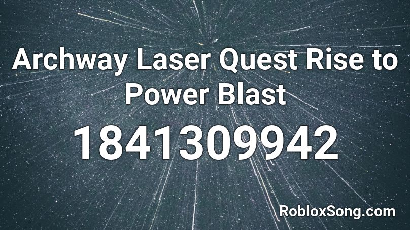 Archway Laser Quest Rise to Power Blast Roblox ID