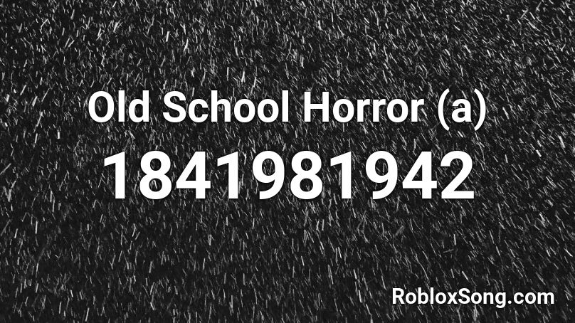 Old School Horror (a) Roblox ID