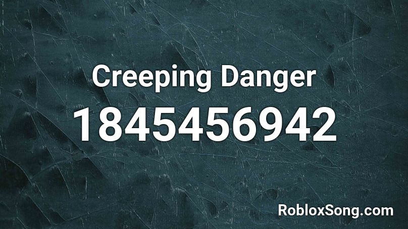 Creeping Danger Roblox ID