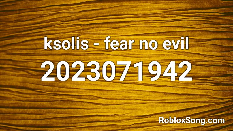 ksolis - fear no evil Roblox ID