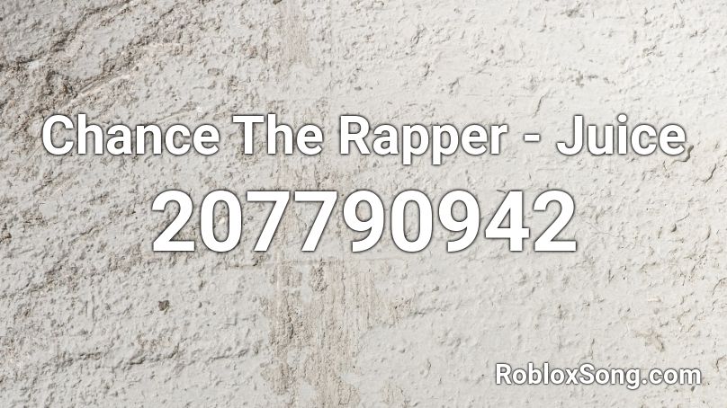 Chance The Rapper - Juice Roblox ID
