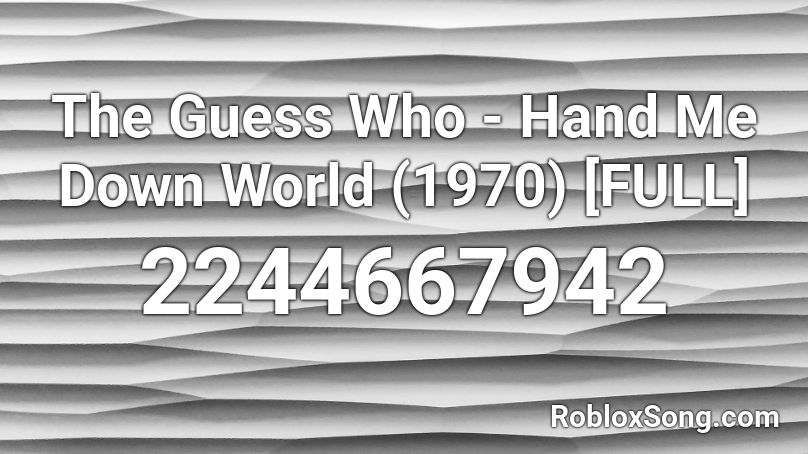 The Guess Who - Hand Me Down World (1970) [FULL] Roblox ID