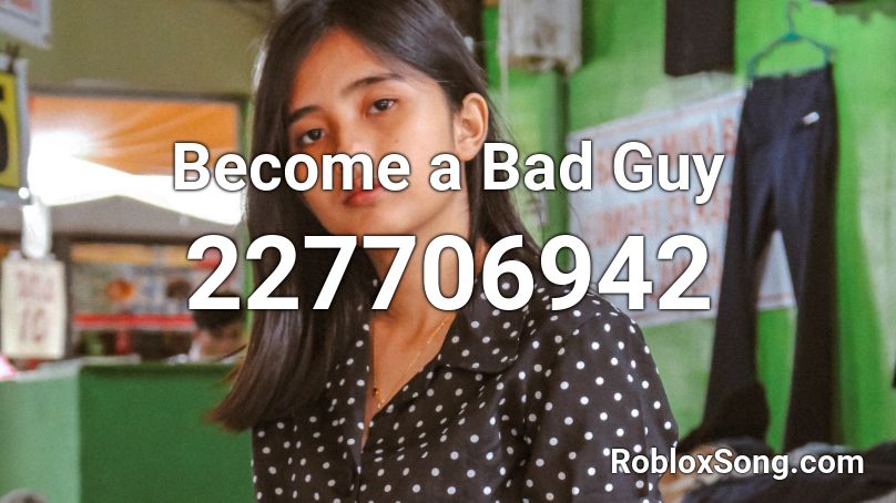 Become a Bad Guy Roblox ID