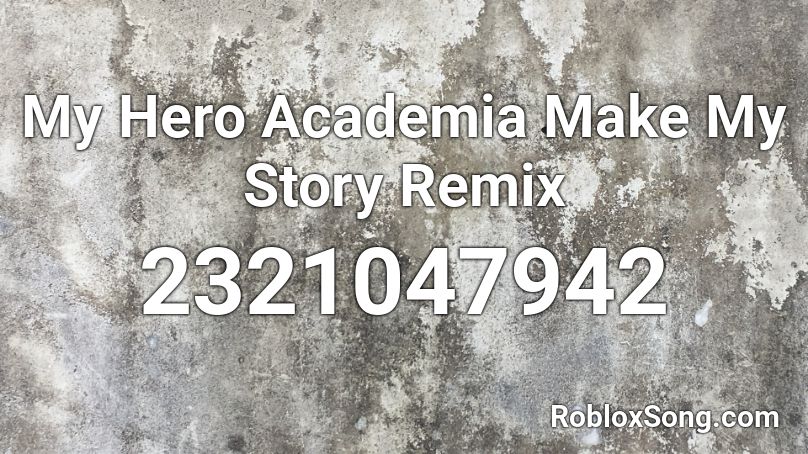 My Hero Academia Make My Story Remix Roblox ID