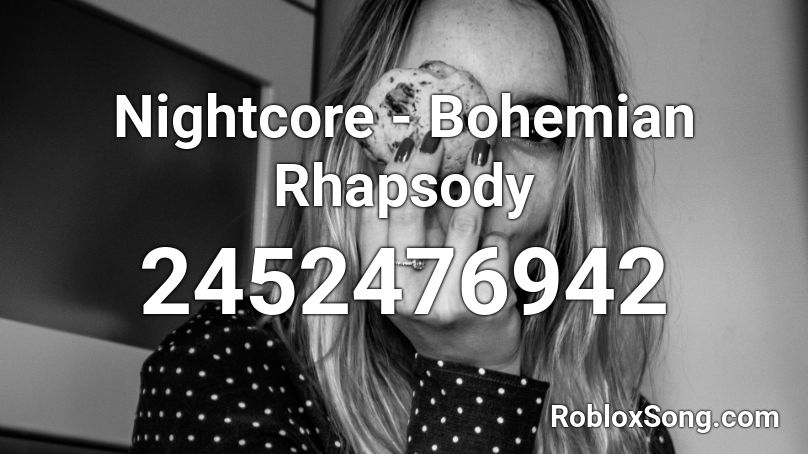 Nightcore - Bohemian Rhapsody Roblox ID
