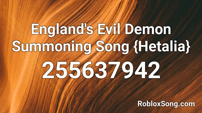 England's Evil Demon Summoning Song {Hetalia} Roblox ID
