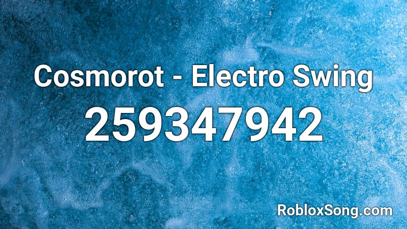 Cosmorot - Electro Swing Roblox ID