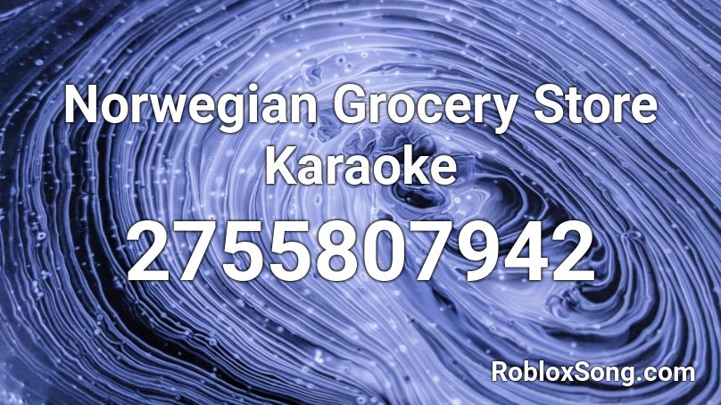 Norwegian Grocery Store Karaoke Roblox Id Roblox Music Codes - roblox grocery store
