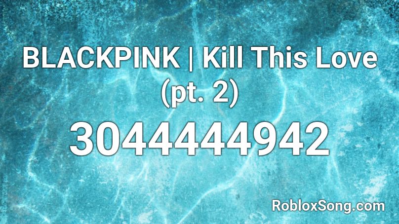 BLACKPINK | Kill This Love (pt. 2) Roblox ID