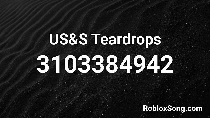 US&S Teardrops Roblox ID