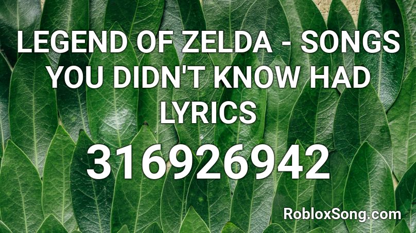 LEGEND OF ZELDA - SONGS YOU DIDN'T KNOW HAD LYRICS Roblox ID