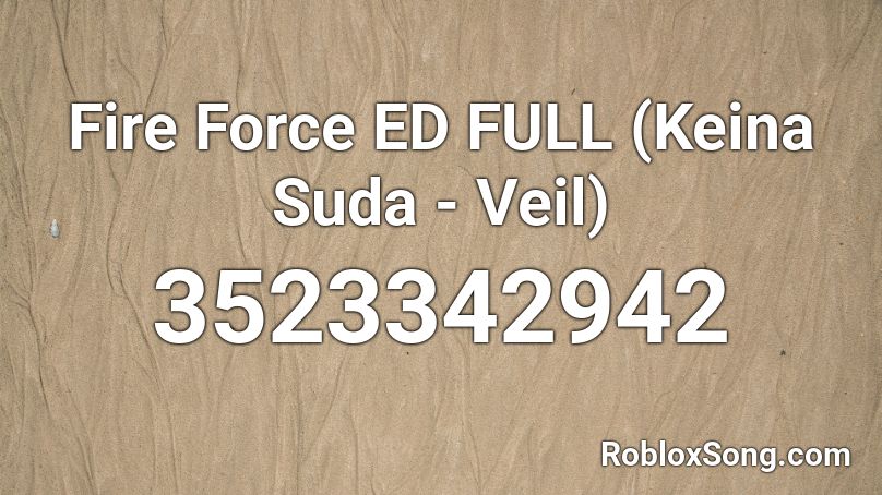 Fire Force ED FULL (Keina Suda - Veil) Roblox ID