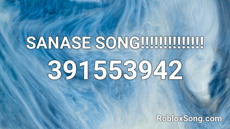 SANASE SONG!!!!!!!!!!!!!! Roblox ID