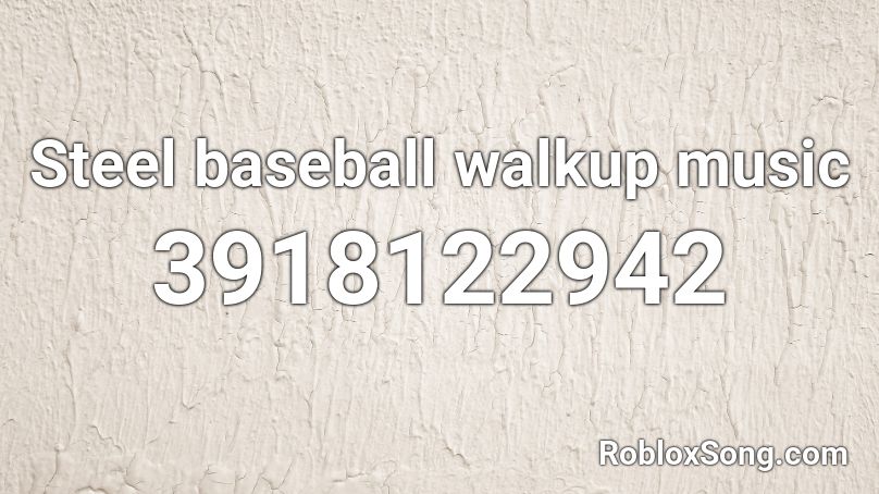 Steel baseball walkup music Roblox ID
