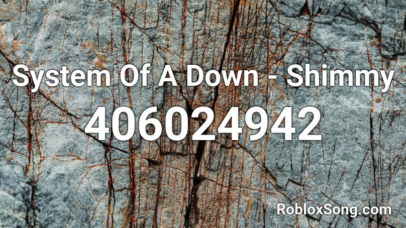 System Of A Down Shimmy Roblox Id Roblox Music Codes - jacob sartorius roblox song id