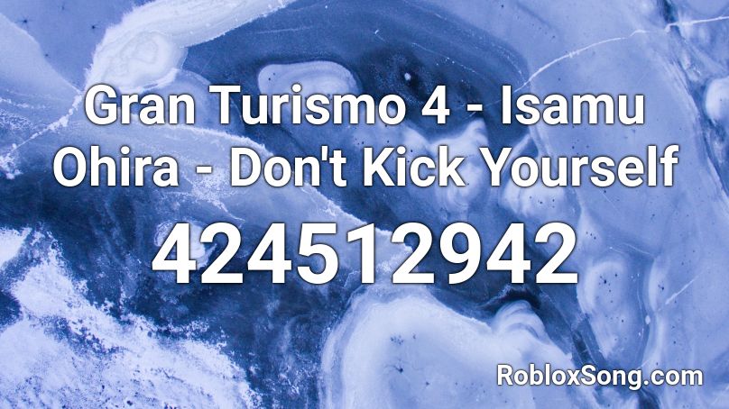 Gran Turismo 4 - Isamu Ohira - Don't Kick Yourself Roblox ID