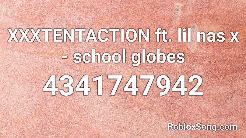 Xxxtentaction Ft Lil Nas X School Globes Roblox Id Roblox Music Codes - hot dog french fries roblox id