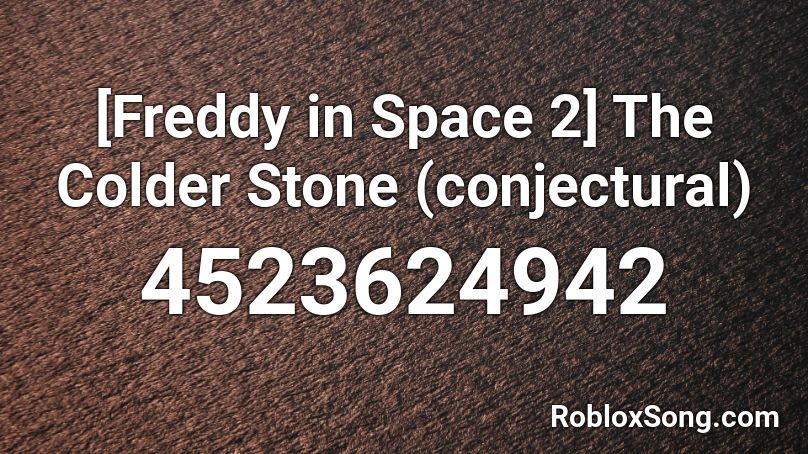 [Freddy in Space 2] The Colder Stone (conjectural) Roblox ID