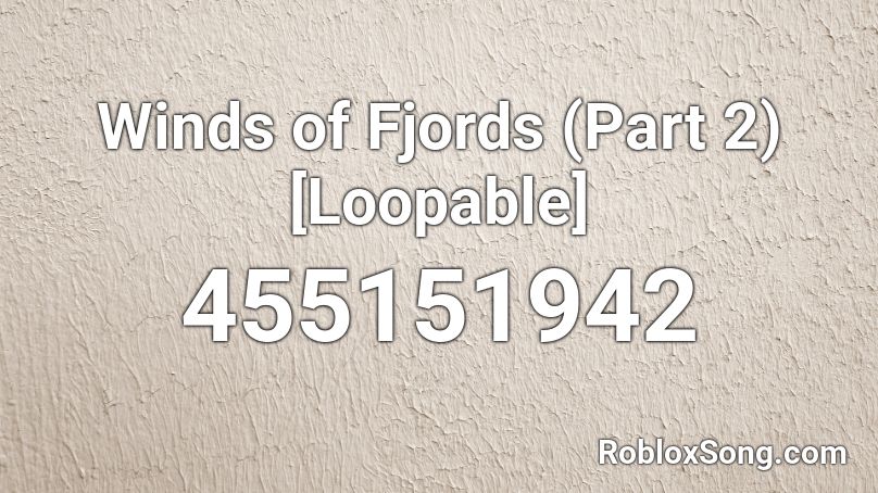 Winds of Fjords (Part 2) [Loopable] Roblox ID