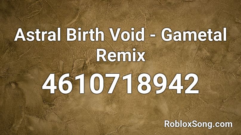 Astral Birth Void - Gametal Remix Roblox ID