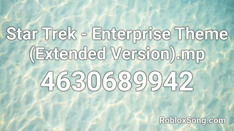 Star Trek - Enterprise Theme (Extended Version).mp Roblox ID