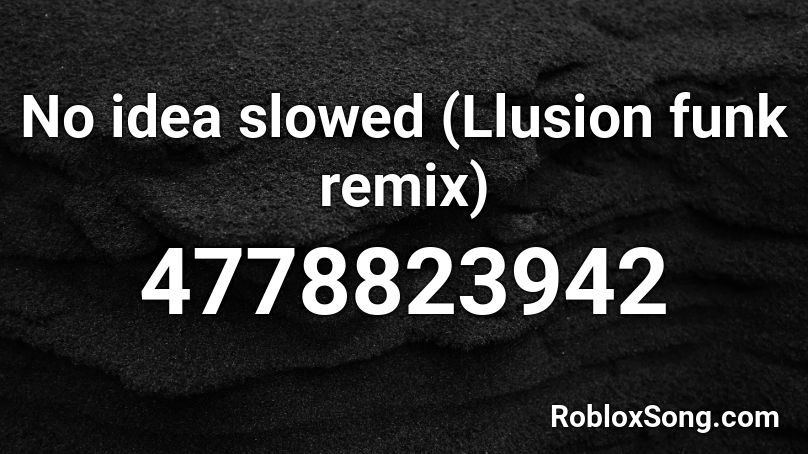No Idea Slowed Llusion Funk Remix Roblox Id Roblox Music Codes - yung bratz remix roblox id