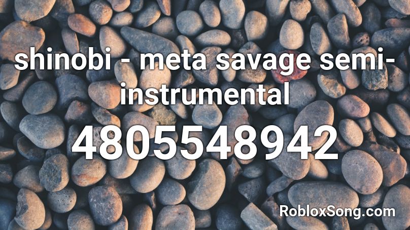 shinobi - meta savage semi-instrumental  Roblox ID