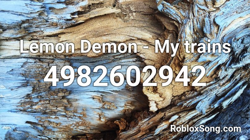 Lemon Demon - My trains  Roblox ID