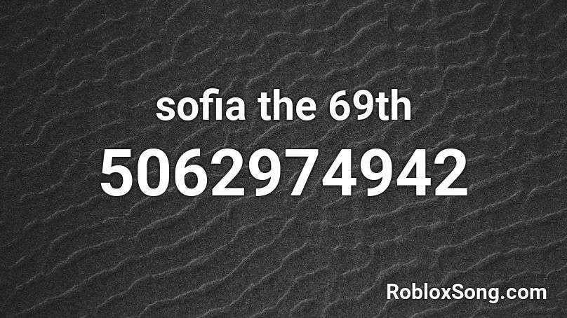 sofia the 69th Roblox ID