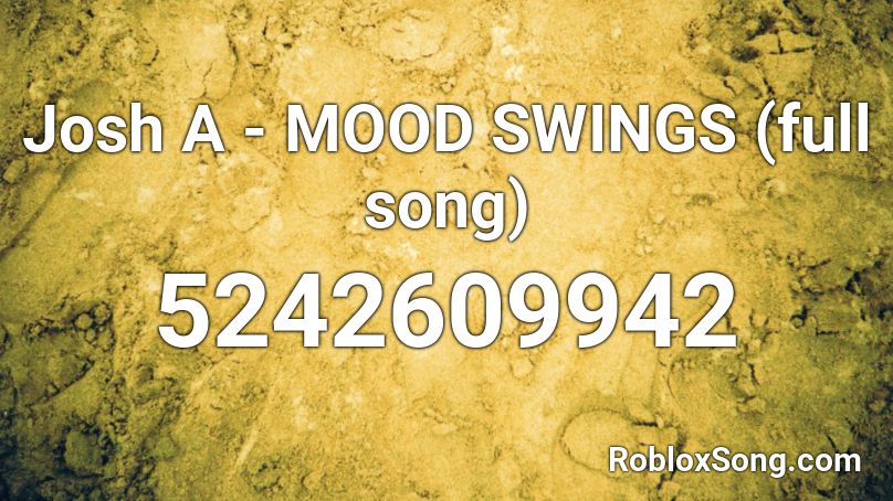 Josh A - MOOD SWINGS (full song) Roblox ID