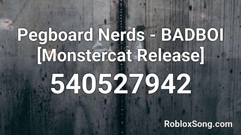 Pegboard Nerds - BADBOI [Monstercat Release] Roblox ID