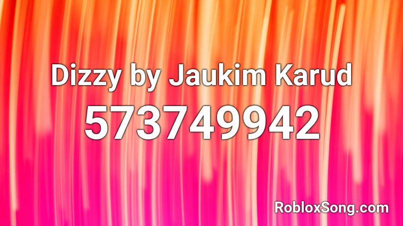 Dizzy by Jaukim Karud Roblox ID