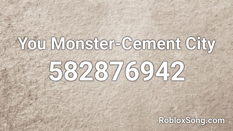 You Monster-Cement City Roblox ID