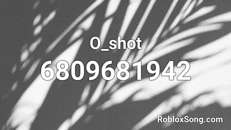 O_shot Roblox ID