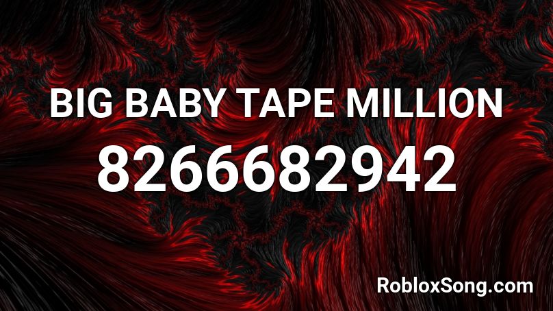 BIG BABY TAPE MILLION Roblox ID