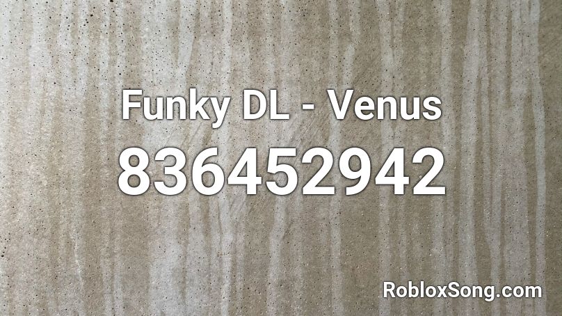 Funky DL - Venus Roblox ID