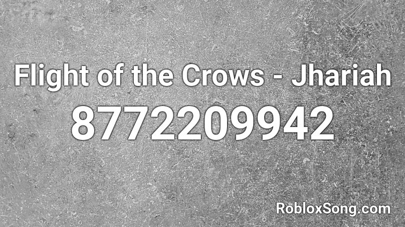 Flight of the Crows - Jhariah  Roblox ID