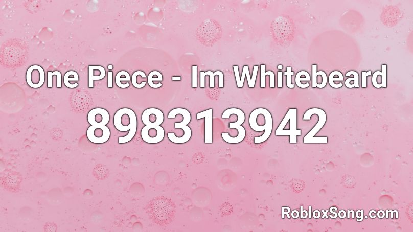 One Piece - Im Whitebeard Roblox ID - Roblox music codes