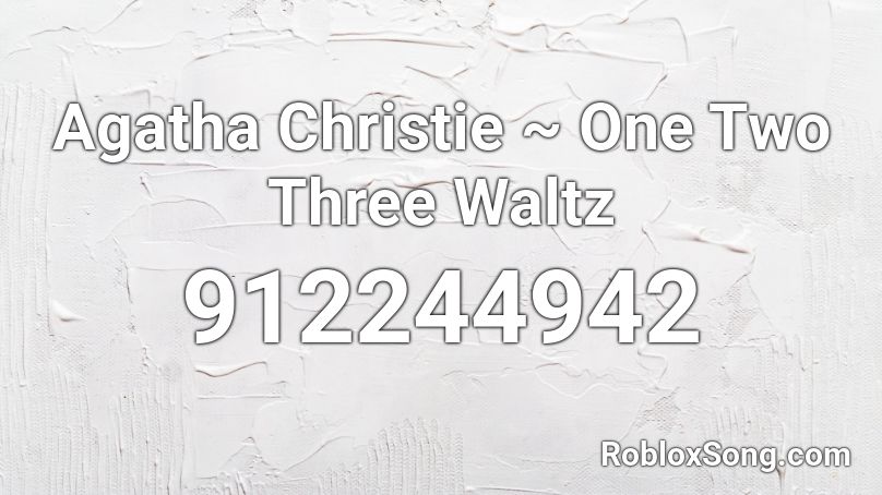Agatha Christie ~ One Two Three Waltz Roblox ID