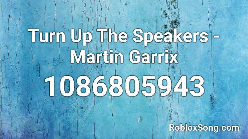 Turn Up The Speakers - Martin Garrix Roblox ID