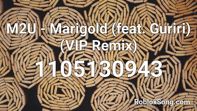 M2U - Marigold (feat. Guriri) (VIP Remix) Roblox ID