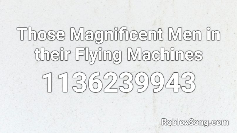 Those Magnificent Men in their Flying Machines Roblox ID