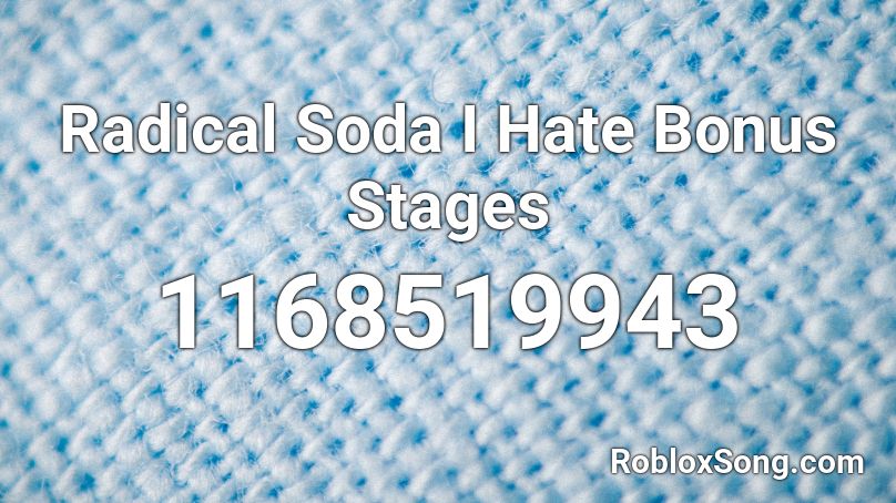 Radical Soda I Hate Bonus Stages Roblox ID