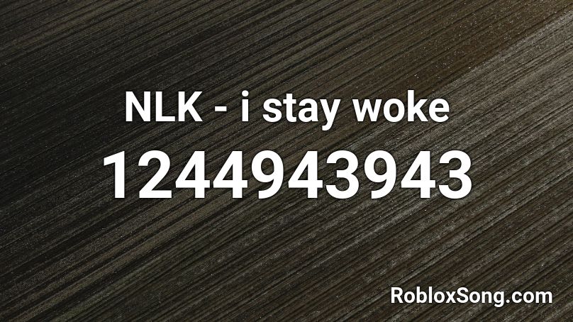 NLK - i stay woke Roblox ID