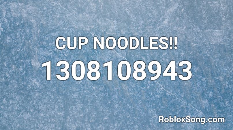 CUP NOODLES!! Roblox ID