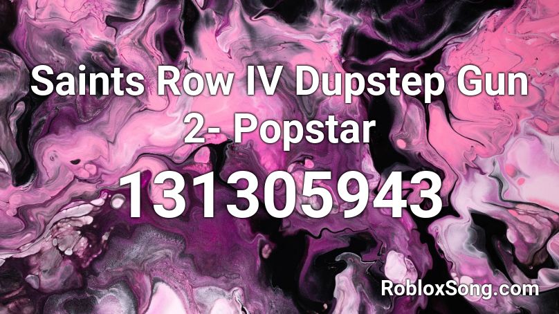 Saints Row IV Dupstep Gun 2- Popstar Roblox ID