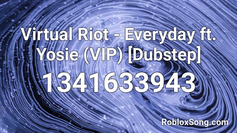Virtual Riot - Everyday ft. Yosie (VIP) [Dubstep] Roblox ID