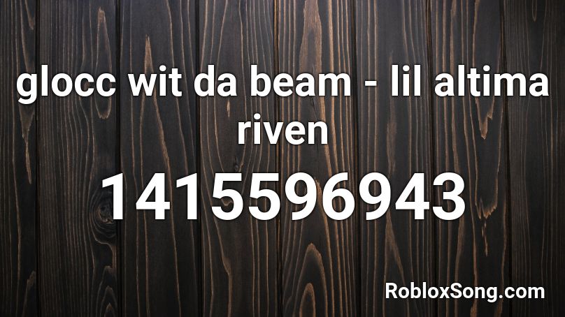 glocc wit da beam - lil altima riven Roblox ID