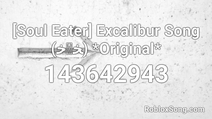 [Soul Eater] Excalibur Song (ﺧ益ﺨ) *Original* Roblox ID