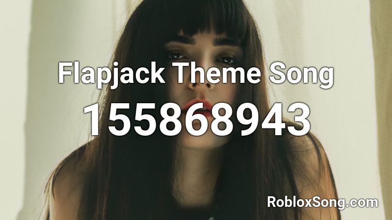 Flapjack Theme Song Roblox ID